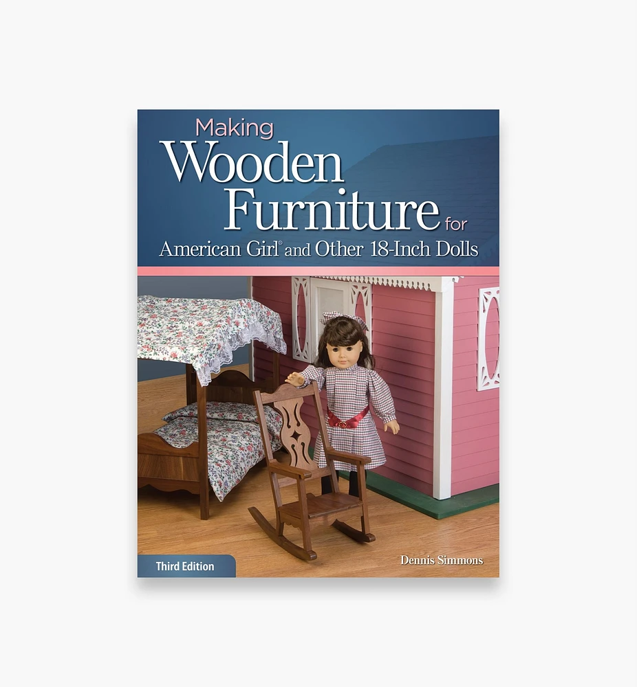 Making Wooden Furniture for American Girl and Other 18-Inch Dolls, 3rd Edition