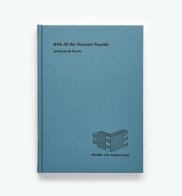 With All the Precision Possible - Roubo on Furniture