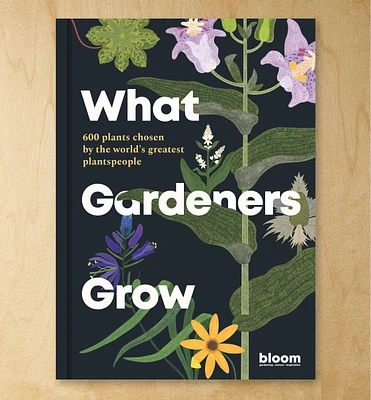What Gardeners Grow – 600 Plants Chosen by The World's Greatest Plantspeople