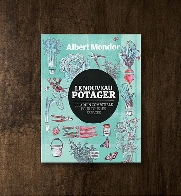 Le nouveau potager : le jardin comestible pour tous les espaces
