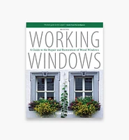Working Windows: A Guide to the Repair and Restoration of Wood Windows, Third Edition