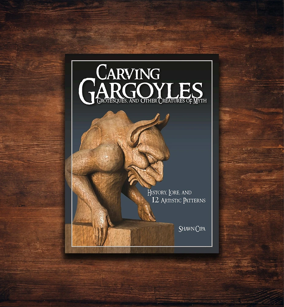 Carving Gargoyles, Grotesques, and Other Creatures of Myth