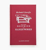 Mechanick Exercises or The Doctrine of Handy-Works