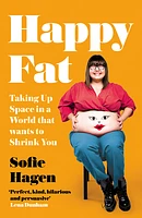 Happy Fat: Taking Up Space in a World That Wants to Shrink You