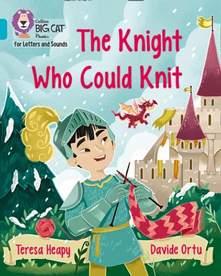 Collins Big Cat Phonics for Letters and Sounds – The Knight Who Could Knit: Band 07/Turquoise