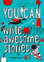 YOU CAN write awesome stories: Be amazing with this inspiring guide