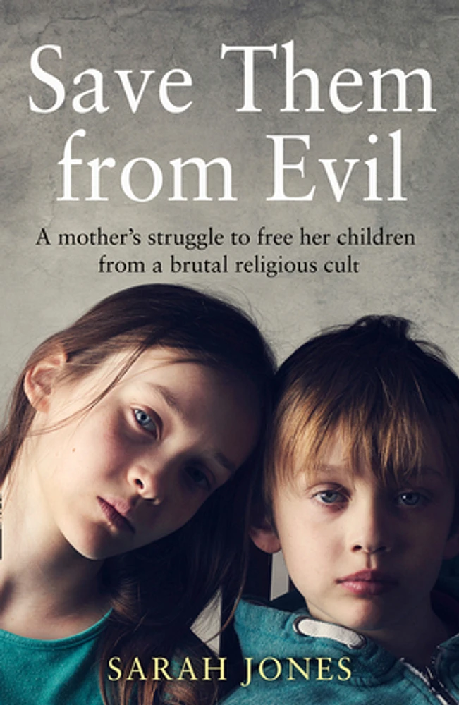 Save Them from Evil: A Mother’s Struggle to Free Her Children from a Brutal Religious Cult