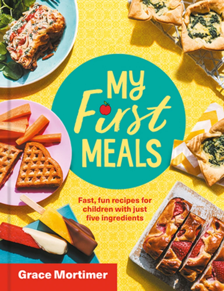 My First Meals: Fast and fun recipes for children with just five ingredients