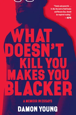 What Doesn't Kill You Makes You Blacker