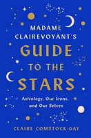 Madame Clairevoyant’s Guide to the Stars