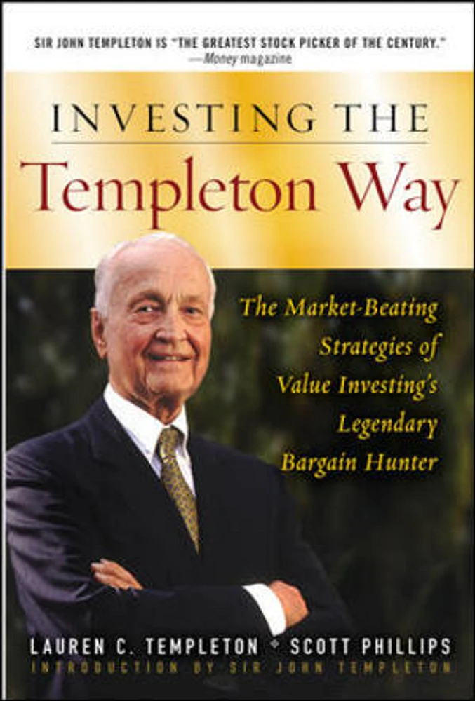 Investing the Templeton Way: The Market-Beating Strategies of Value Investing's Legendary Bargain Hunter