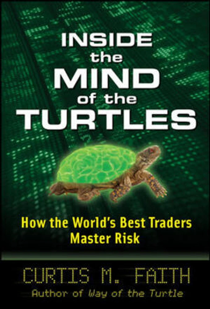 Inside the Mind of the Turtles: How the World's Best Traders Master Risk