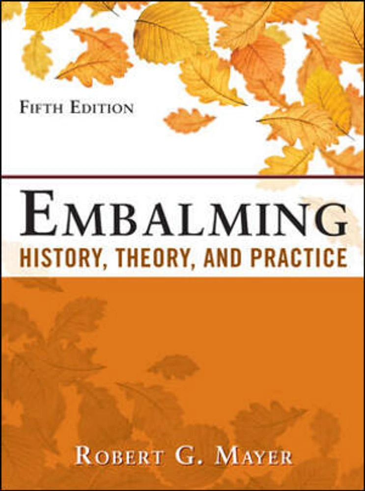 Embalming: History, Theory, and Practice, Fifth Edition