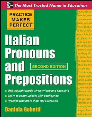 Practice Makes Perfect Italian Pronouns And Prepositions, Second Edition