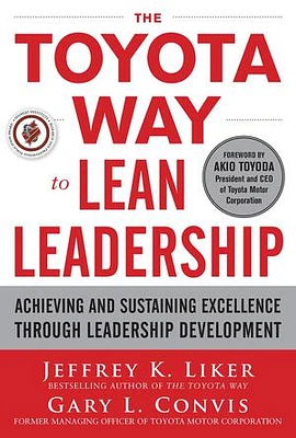 The Toyota Way to Lean Leadership:  Achieving and Sustaining Excellence through Leadership Development