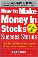 How to Make Money in Stocks Success Stories: New and Advanced Investors Share Their Winning Secrets