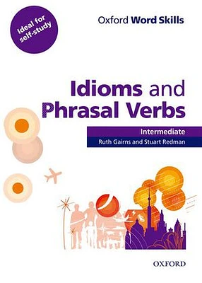 Oxford Word Skills: Intermediate Idioms and Phrasal Verbs Student Book with Key