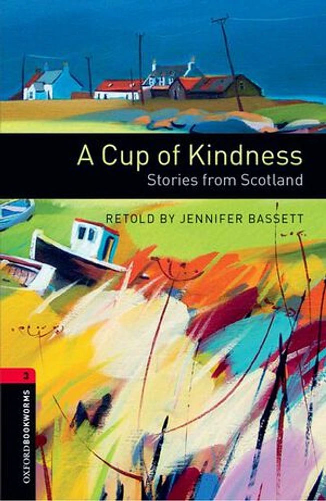 Oxford Bookworms Library Third Edition: Level 3 (1,000 headwords) A Cup of Kindness: Stories from Scotland