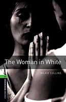 Oxford Bookworms Library, New Edition: Level 6 (2,500 headwords) The Woman in White