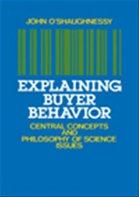 Explaining buyer behavior: central concepts and philosophy of science issues