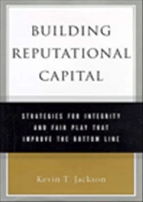 Building reputational capital: strategies for integrity and fair play that improve the bottom line