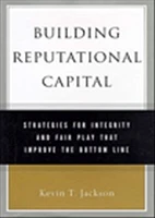 Building reputational capital: strategies for integrity and fair play that improve the bottom line