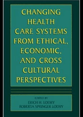 Changing Health Care Systems from Ethical, Economic, and Cross Cultural Perspectives