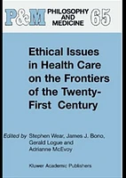 Ethical Issues in Health Care on the Frontiers of the Twenty-First Century