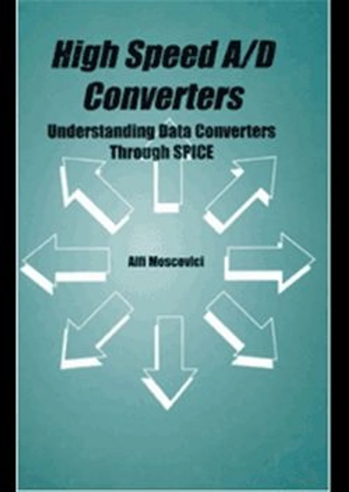 High Speed A/D Converters: Understanding Data Converters Through SPICE