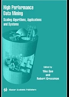 High Performance Data Mining: Scaling Algorithms, Applications and Systems