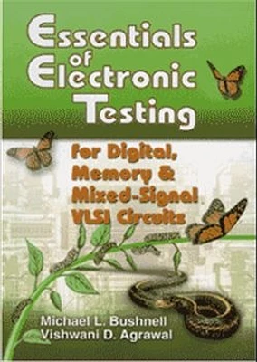 Essentials of Electronic Testing for Digital, Memory, and Mixed-Signal VLSI Circuits