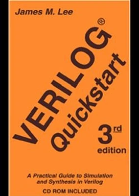 Verilog® Quickstart: A Practical Guide to Simulation and Synthesis in Verilog, Second Edition