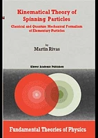 Kinematical Theory of Spinning Particles: Classical and Quantum Mechanical Formalism of Elementary Particles