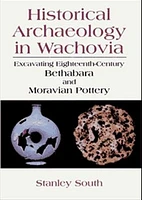 Historical Archaeology in Wachovia: Excavating Eighteenth Century Bethabara and Moravian Pottery