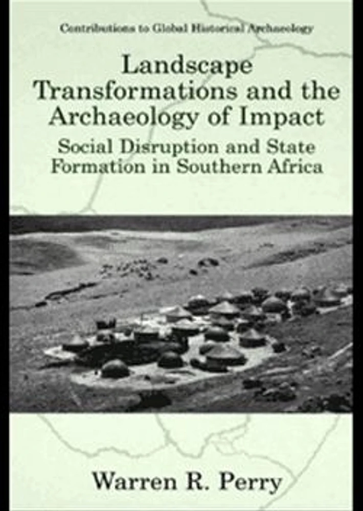 Landscape Transformations and the Archaeology of Impact: Social Disruption and State Formation in Southern Africa