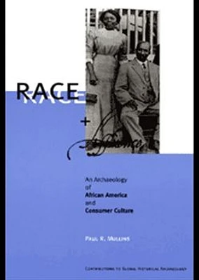 Race and Affluence: An Archaeology of African America and Consumer Culture