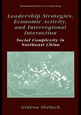 Leadership Strategies, Economic Activity, and Interregional Interaction: Social Complexity in Northeast China