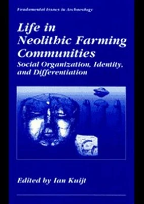 Life in Neolithic Farming Communities: Social Organization, Identity, and Differentiation