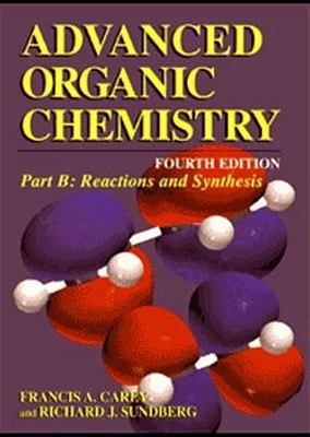 Advanced Organic Chemistry, Part B: Reaction and Synthesis, 4th Edition