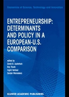 Entrepreneurship: Determinants and Policy in a European - U.S. Comparison