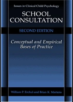 School Consultation. Conceptual and Empirical Bases of Practice. Second Edition