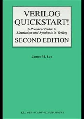 Verilog® Quickstart:  A Practical Guide to Simulation and Synthesis in Verilog, Third Edition