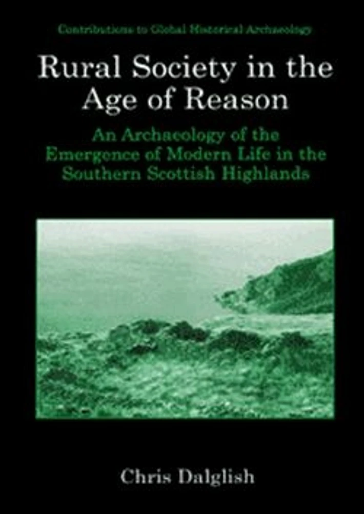 Rural Society in the Age of Reason: An Archaeology of the Emergence of Modern Life in the Southern Scottish Highlands