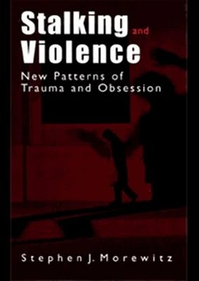 Stalking and Violence : New Patterns of Trauma and Obsession