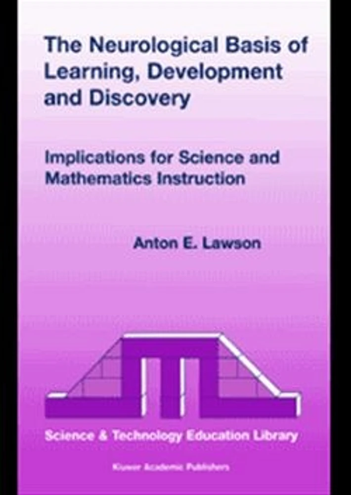 The Neurological Basis of Learning, Development and Discovery: Implications for Science and Mathematics Instruction