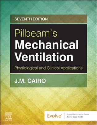 Pilbeam's Mechanical Ventilation: Physiological and Clinical Applications, 7e