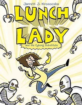 Lunch Lady and the Cyborg Substitute