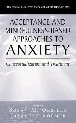 Acceptance and Mindfulness-Based Approaches to Anxiety