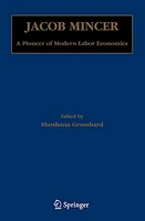 Jacob Mincer A Pioneer of Modern Labor Economics