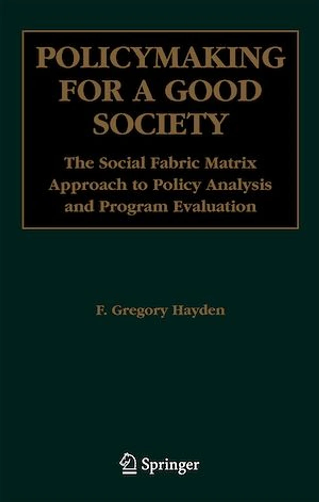 Policymaking for A Good Society: The Social Fabric Matrix Approach to Policy Analysis and Program Evaluation